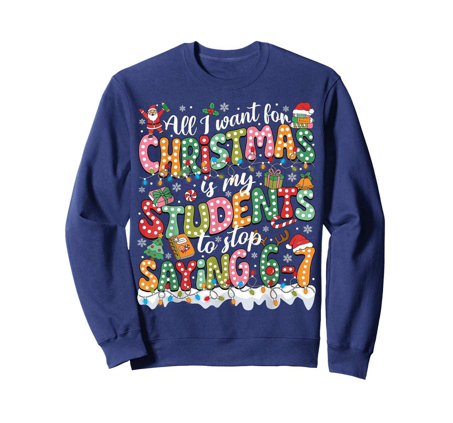 All I Want for Christmas is My Students to Stop Saying 67 T-Shirt