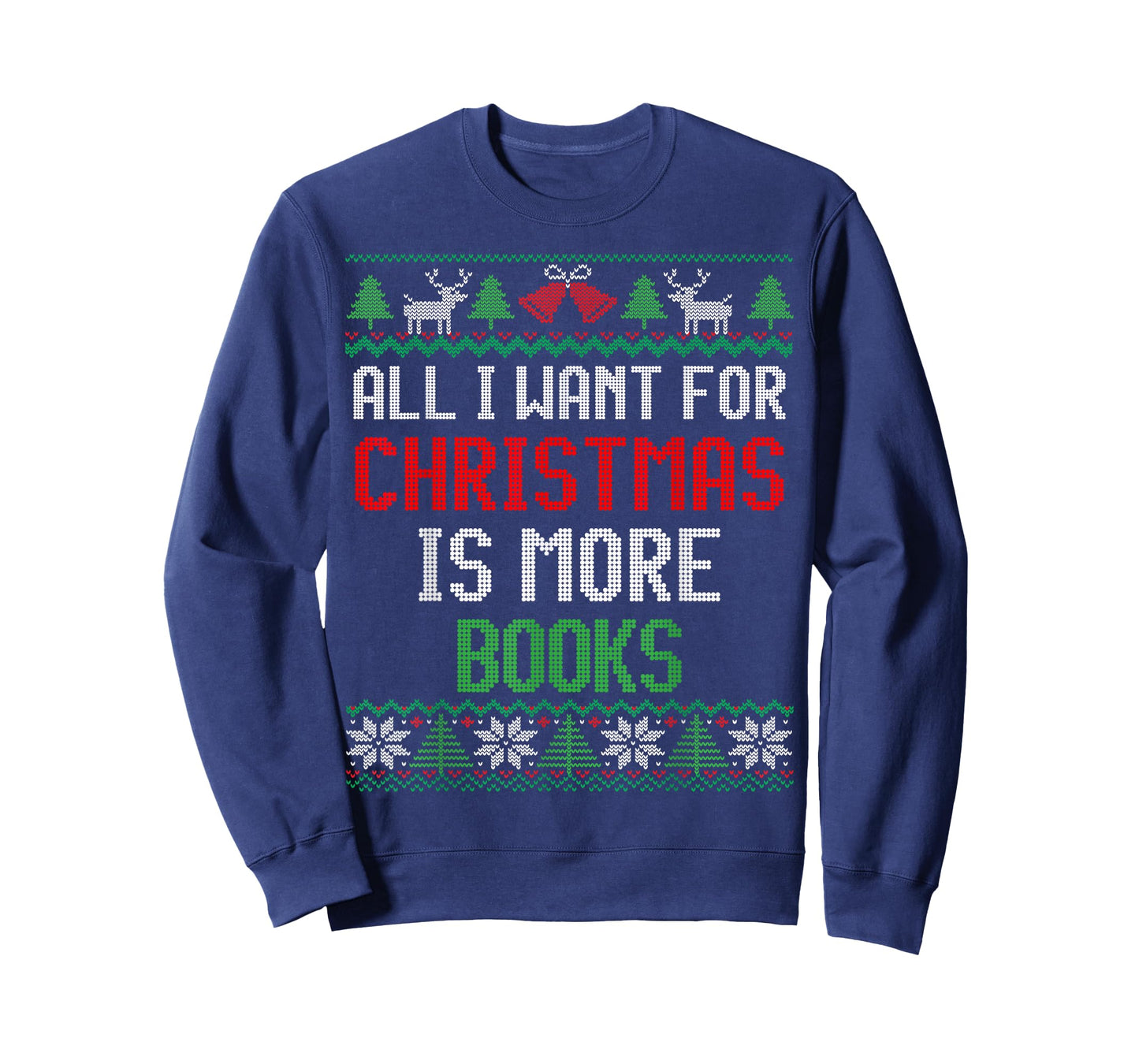 All I Want is More Books & Reading Lover Ugly Christmas T-Shirt