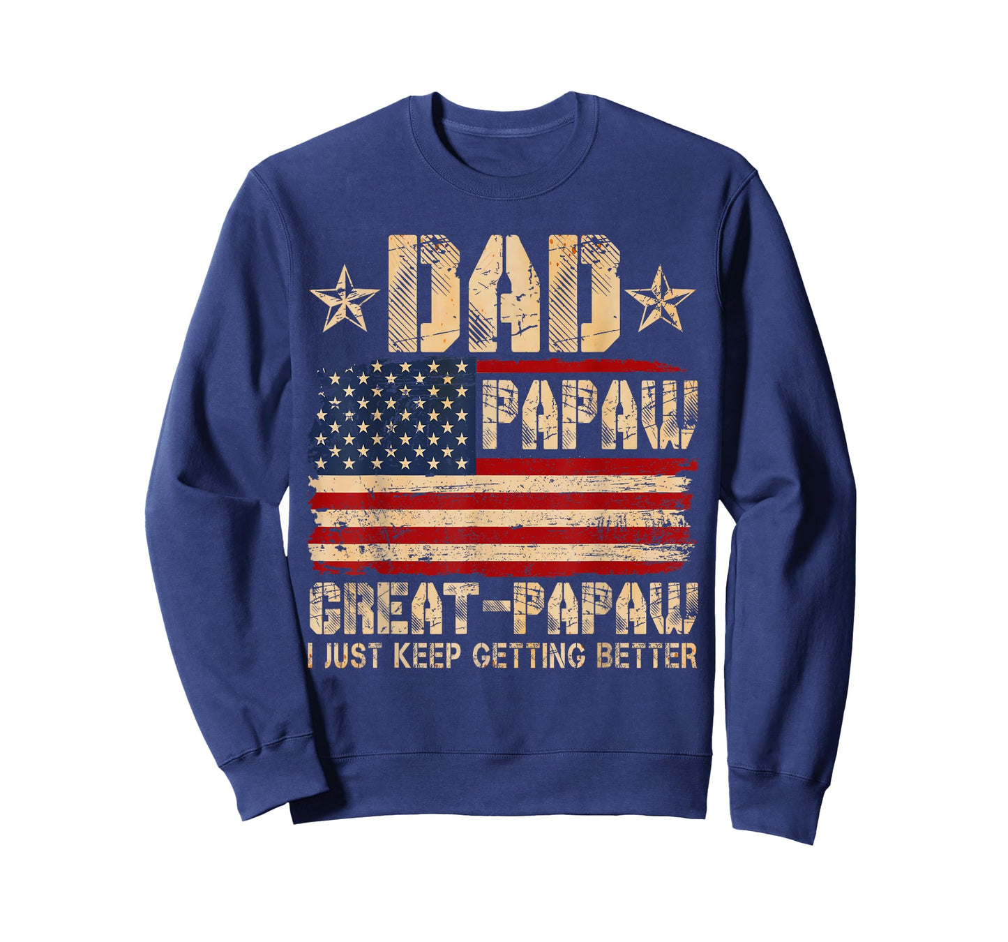 USA Flag Dad Papaw Great Papaw I Just Keep Getting Better T-Shirt