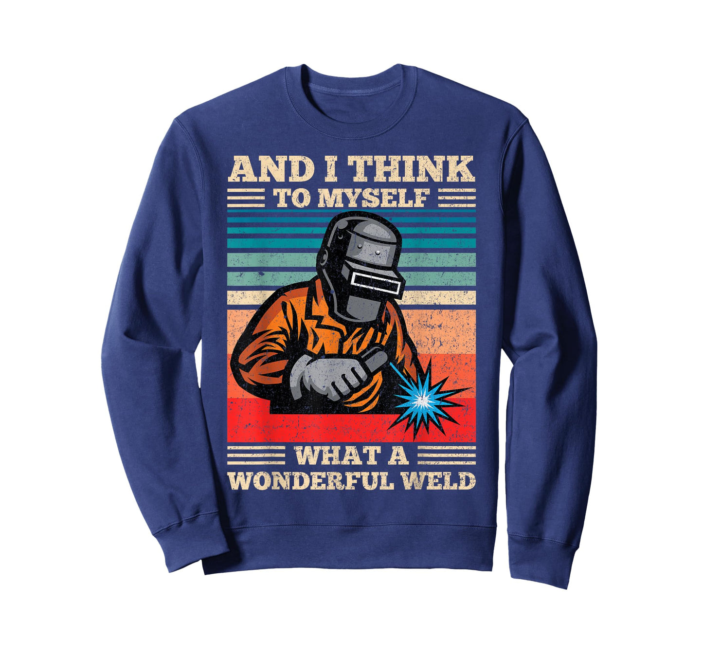 And I Think To Myself What A Wonderful Weld Welding Welder T-Shirt