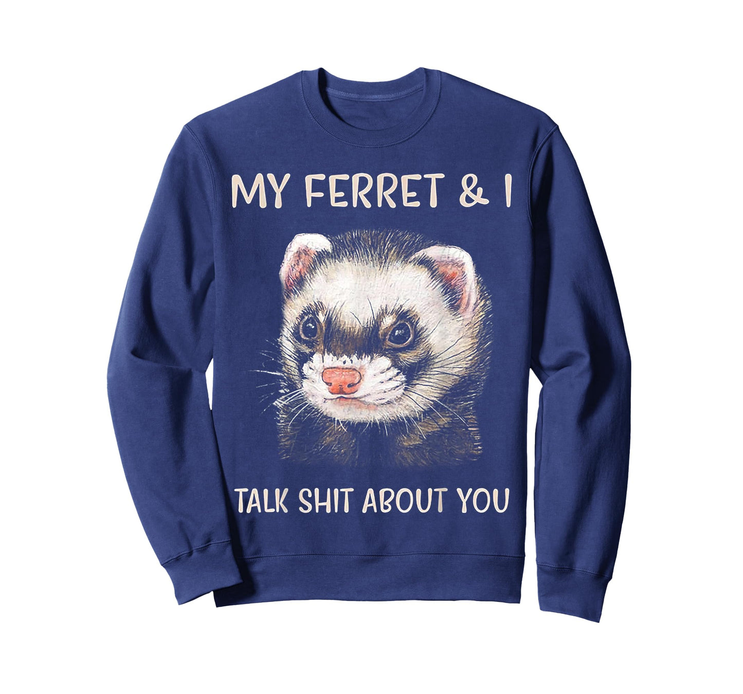 My Ferret and I Talk Shit About You T-Shirt