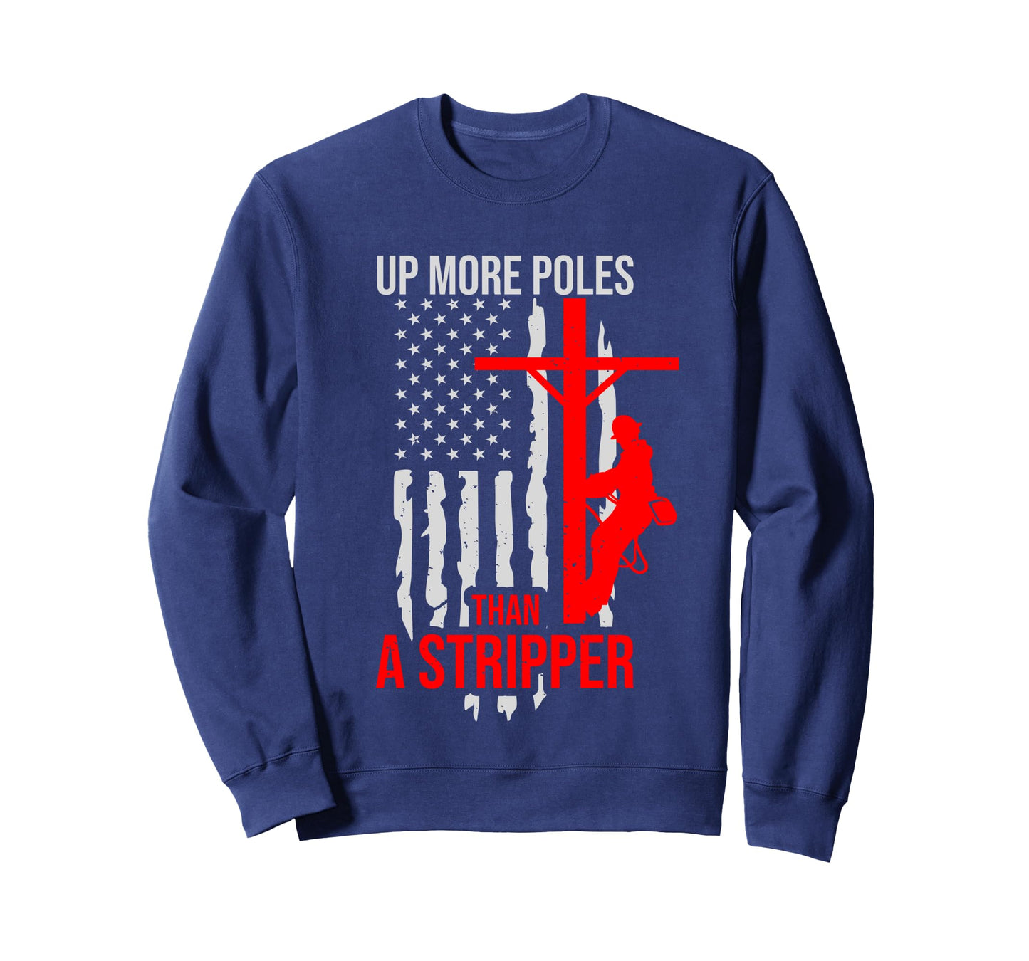 Up More Poles Than A Stripper Funny Power Lineman Long Sleeve T-Shirt