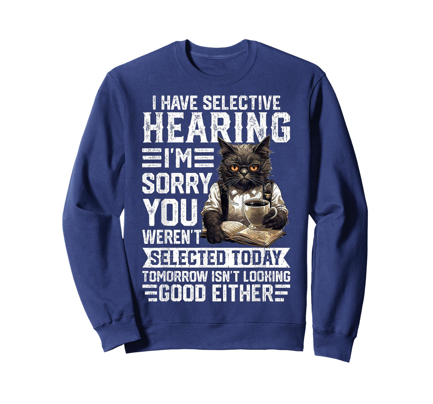 Funny I Have Selective Hearing You Werent Selected Cat Humor T-Shirt