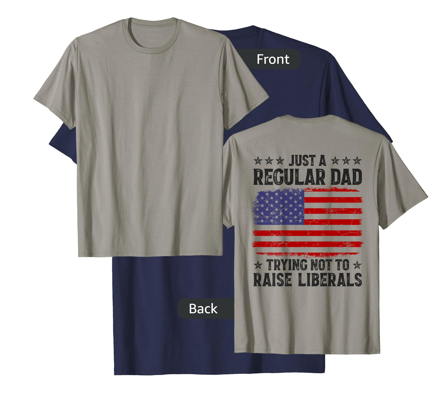 Just A Regular Dad Trying Not To Raise Liberals On Back Mens T-Shirt