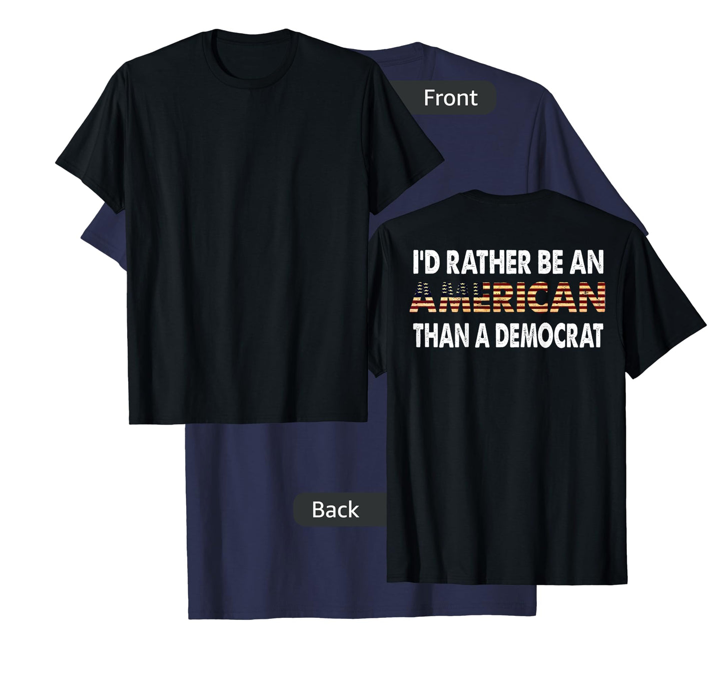 I'd Rather Be An American Than A Democrat (on back) T-Shirt