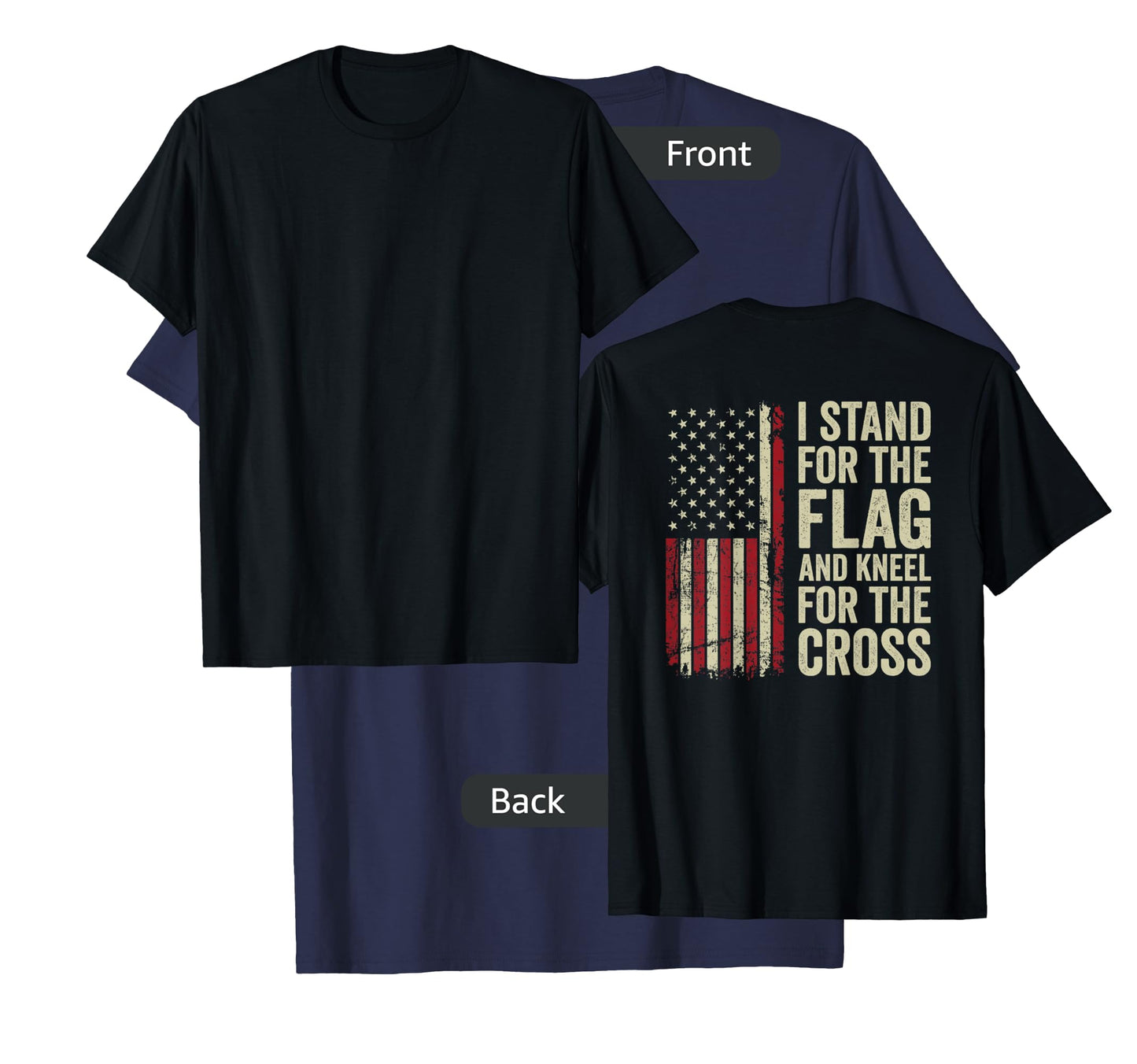 I Stand for The Flag and Kneel for The Cross - (ON Back) T-Shirt