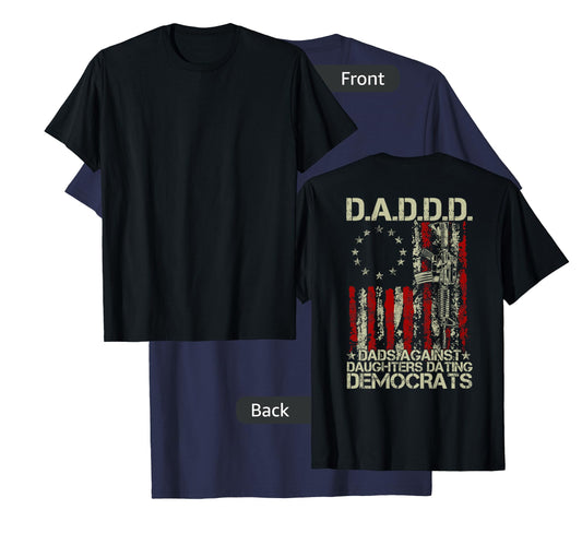 Daddd Gun Dads Against Daughters Dating Democrats ON BACK T-Shirt