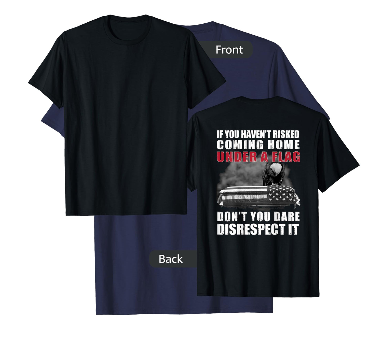 If You Haven't Risked Coming Home Under A Flag On Back T-Shirt