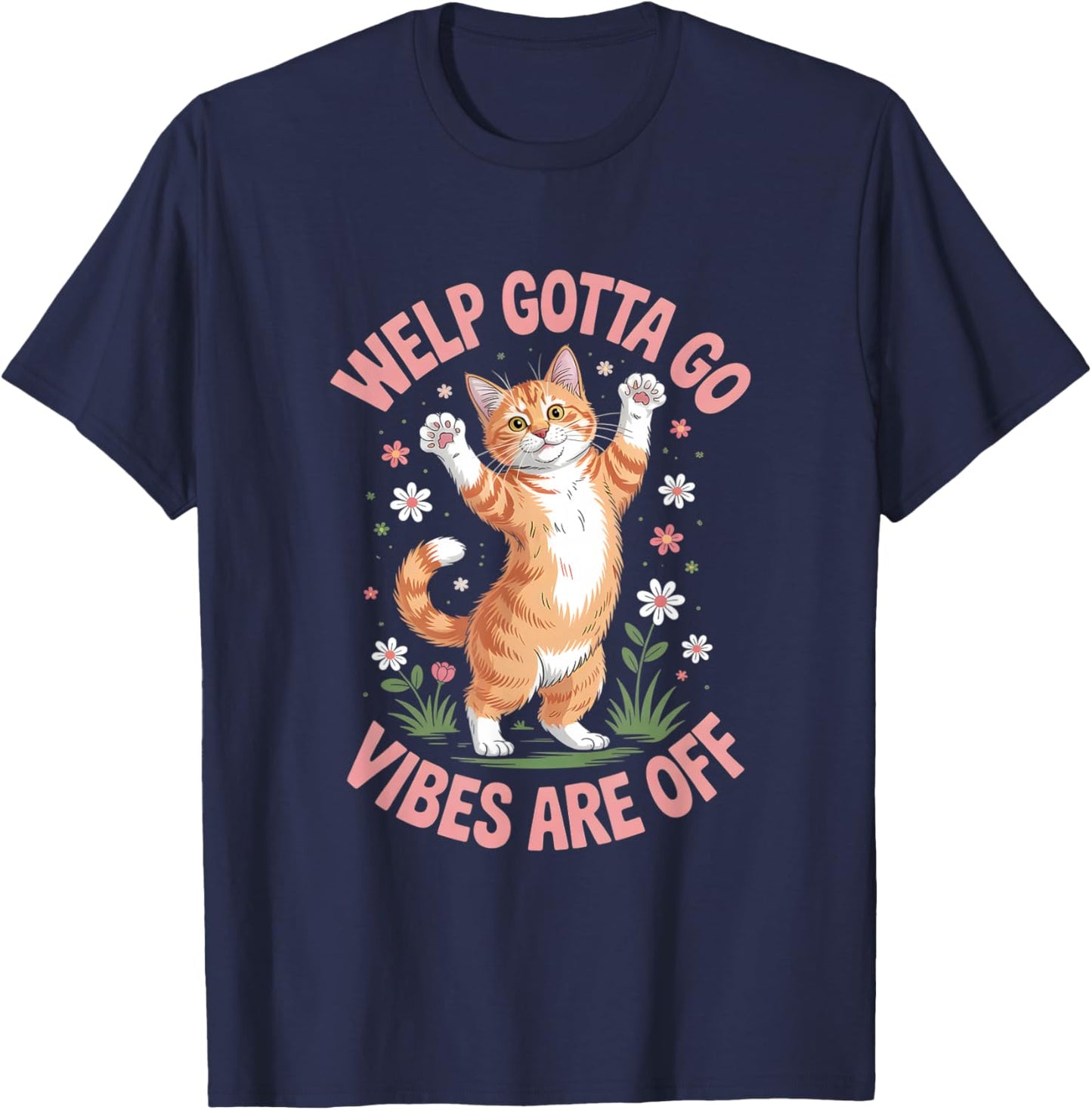 Funny Tabby Cat Welp Gotta Go Sarcastic Saying T-Shirt - T-Shirt | Navy