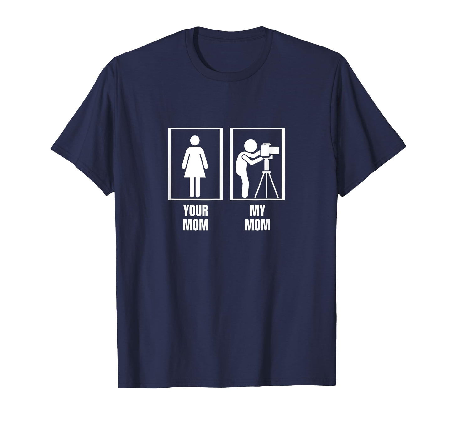 Photography Your Mom My Mom Son Daughter Funny Photographer T-Shirt