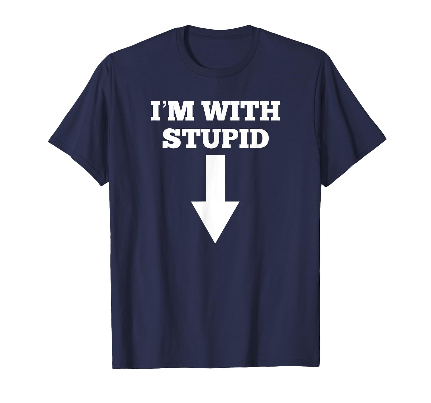 Funny I'm with Stupid and Arrow Pointing Down Shirt T-Shirt