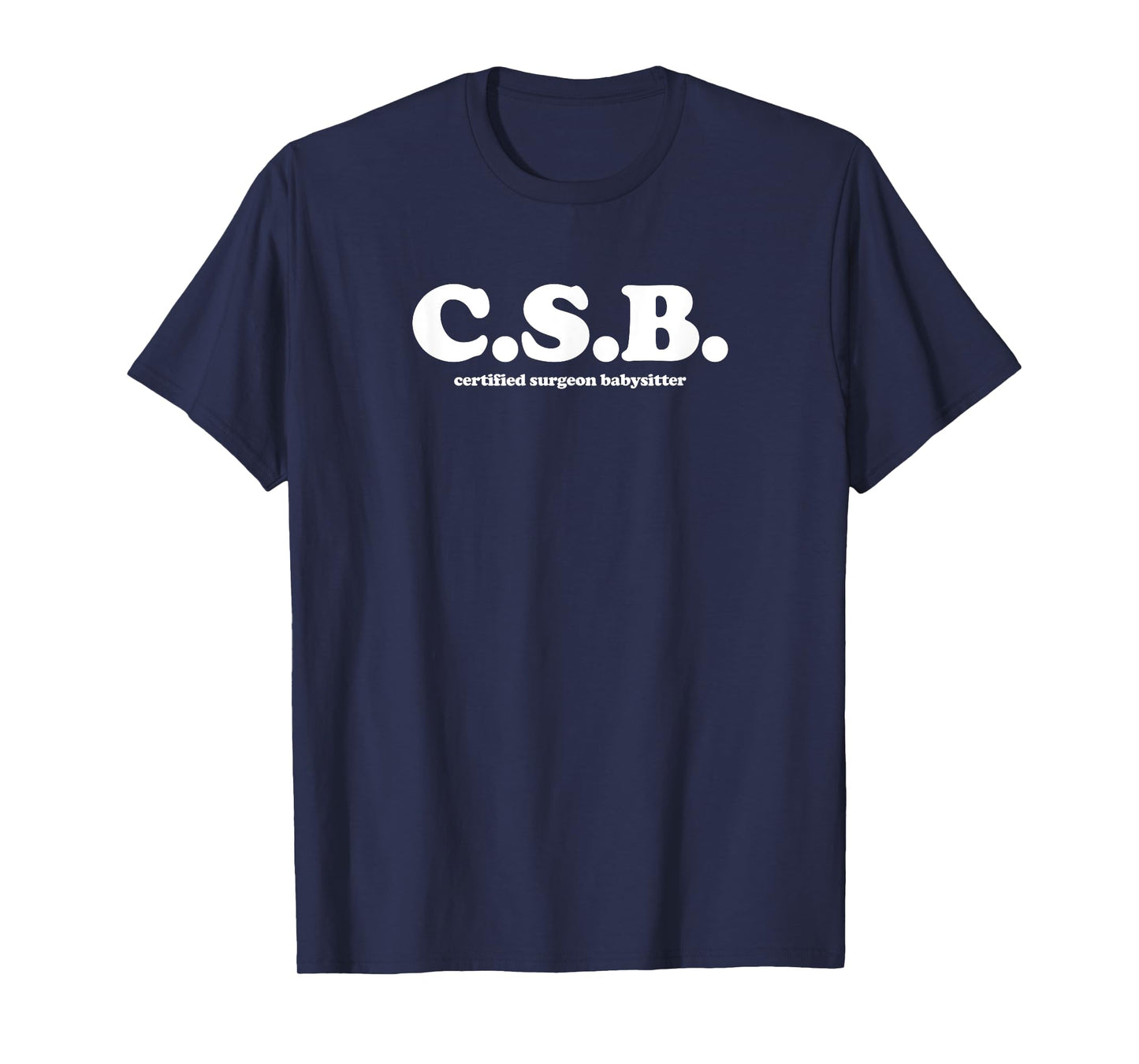 Certified Surgeon Babysitter - CSB, Scrub Tech, Nurse T-Shirt