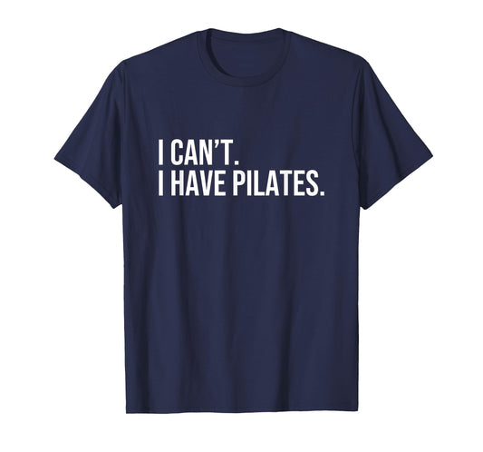Cool Pilates Coach with Saying I Can't I Have Pilates T-Shirt