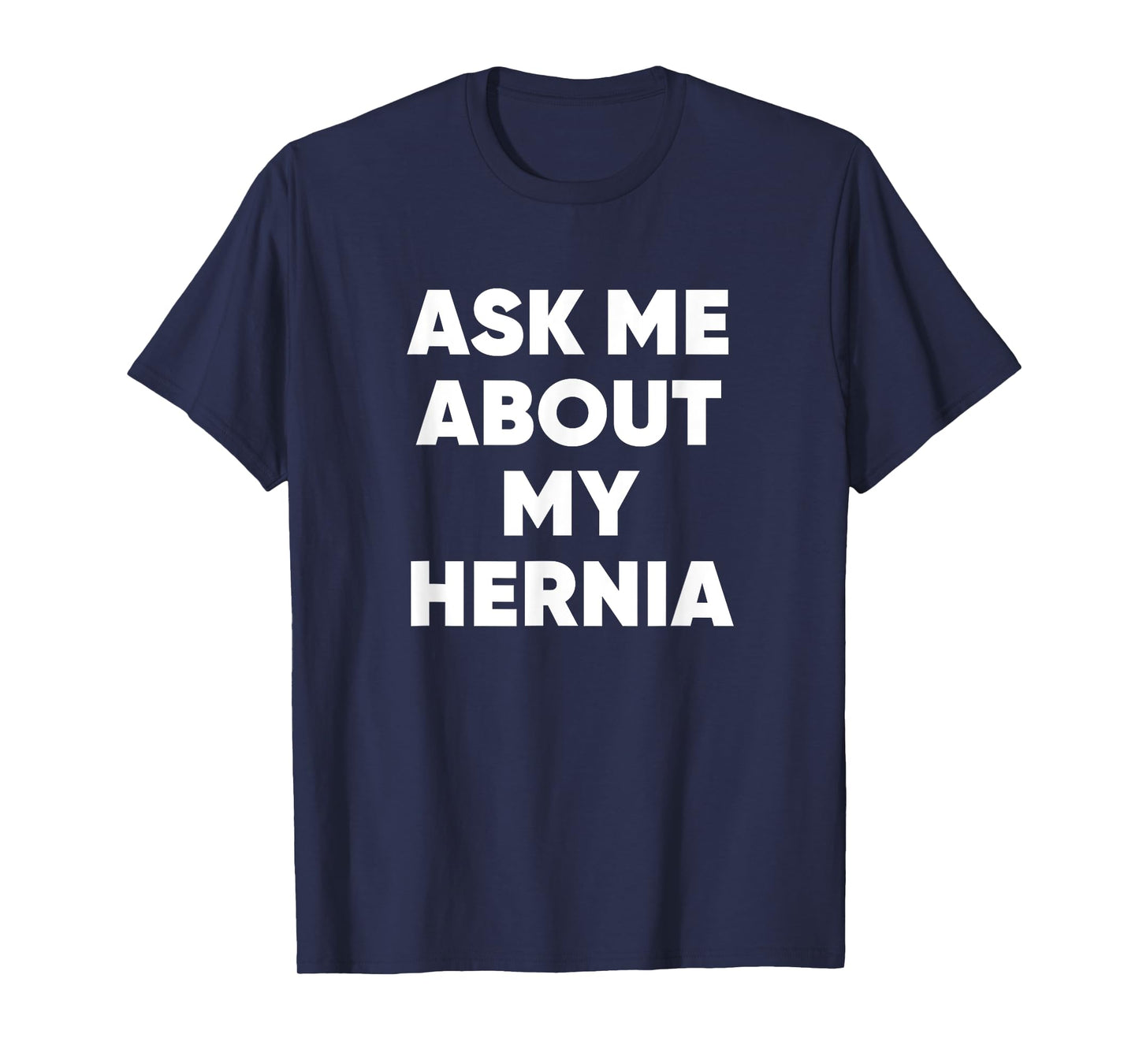 Ask Me About My Hernia Funny Hospital Surgery Recovery Quote T-Shirt