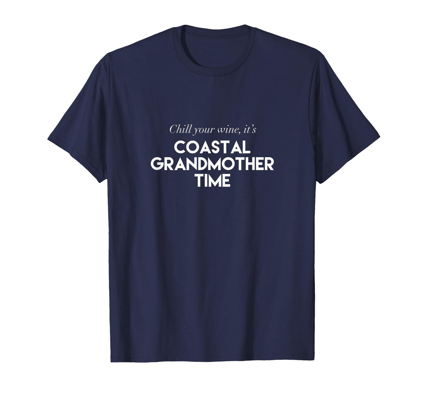 Chill Your Wine It's Coastal Grandmother Time Aesthetic T-Shirt