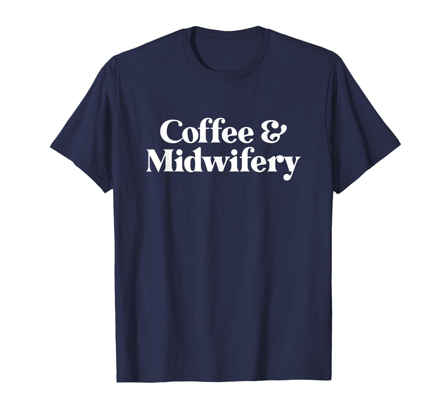 Coffee and Midwifery or Midwife for Women T-Shirt