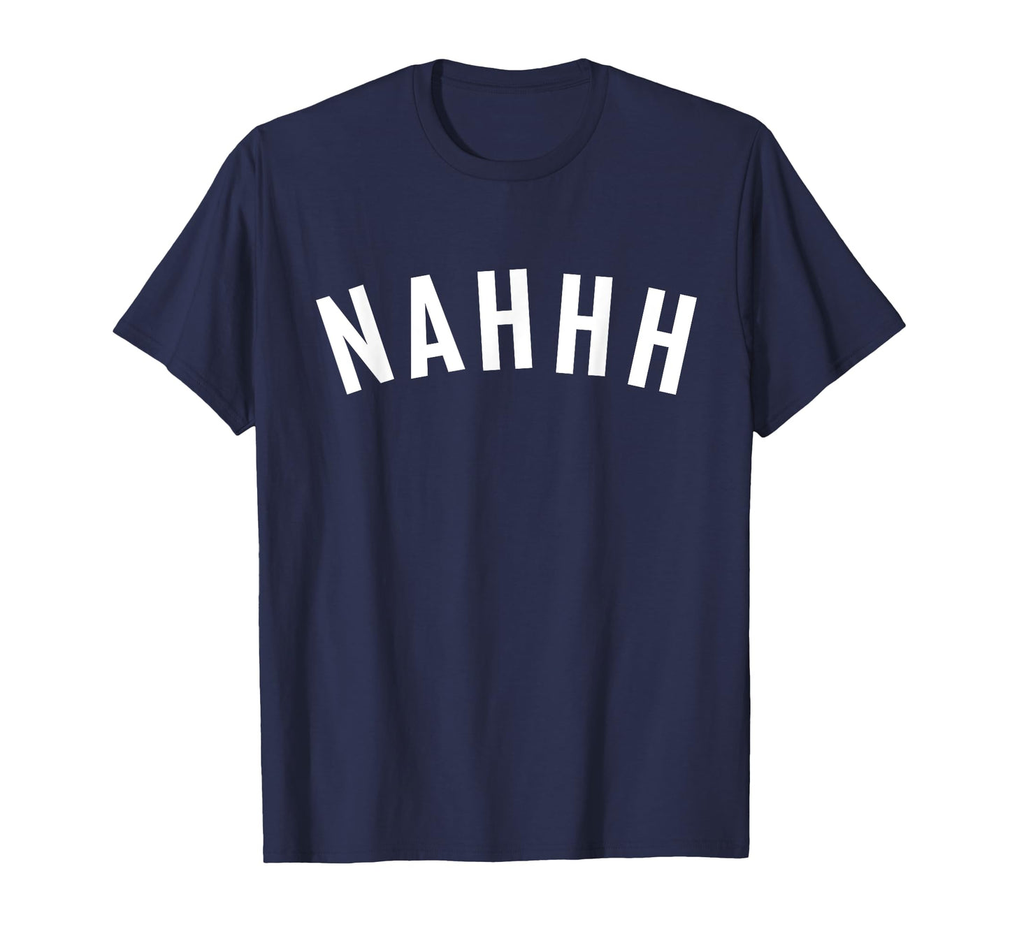 Arch-Aid: NAHHH Nah No Nope Funny Joke Bold Basic Casual Top T-Shirt