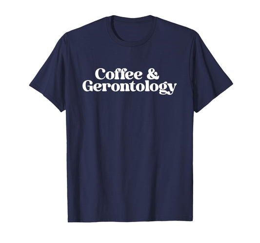 Coffee and Gerontology Geriatric Nurse Gerontologist Grad T-Shirt