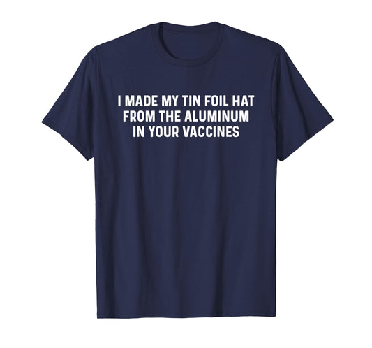 Anti-Vaccination T Shirt Vax Vaccine Funny Aluminum Tin Foi T-Shirt