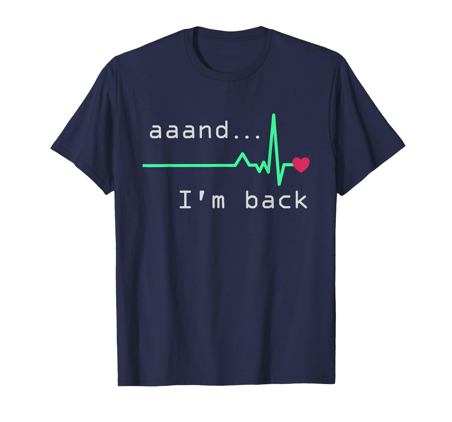 Aaand I'm back, Heart Attack Survivor Post Heart Surgery T-Shirt
