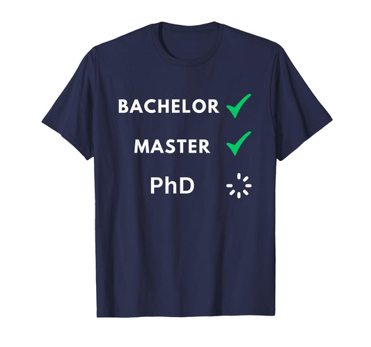 Bachelor and master done, PhD loading, PhD T-Shirt