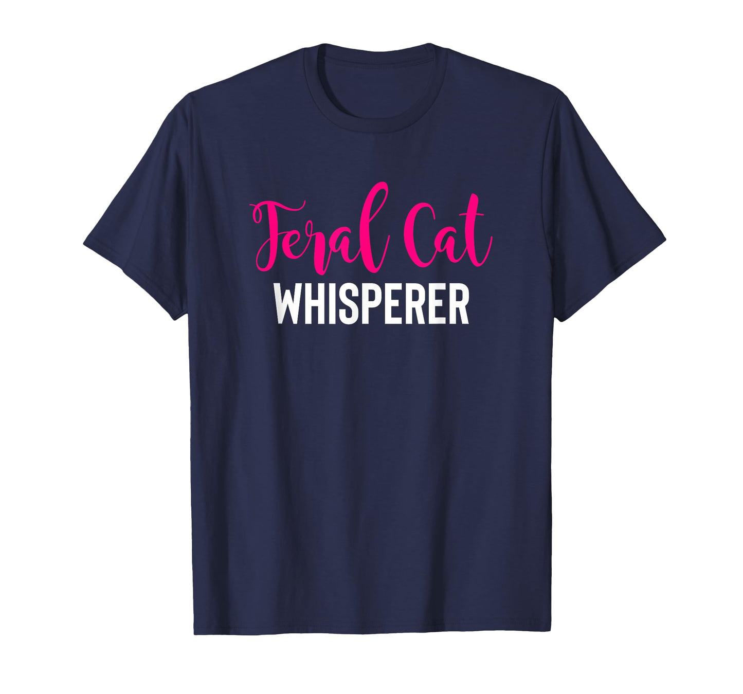 Funny Cat Whisperer Shirt Feral Cat Whisperer Novelty Shirt Men Women T-Shirt
