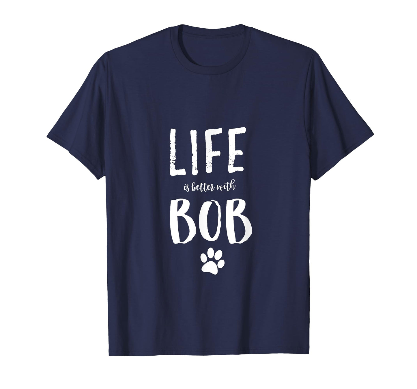 Life ist better with Bob Dog Name T-Shirt Gift Shirt Men Women Girls Kids T-Shirt