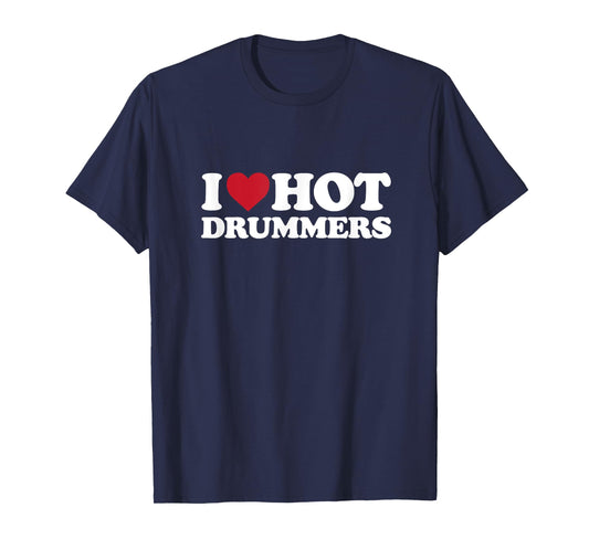 I Love Hot Drummers - I Heart Hot Drummers T-Shirt