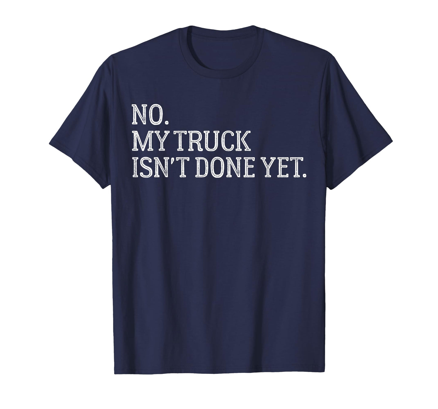 Automotive Repair Humor No, My Truck Isn’t Finished Yet T-Shirt