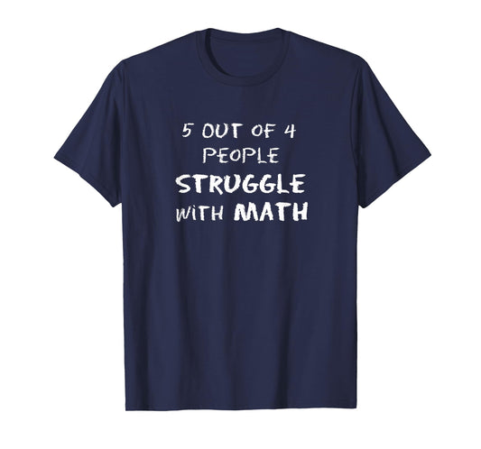 5 Out of 4 People Struggle with Math Funny T-Shirt
