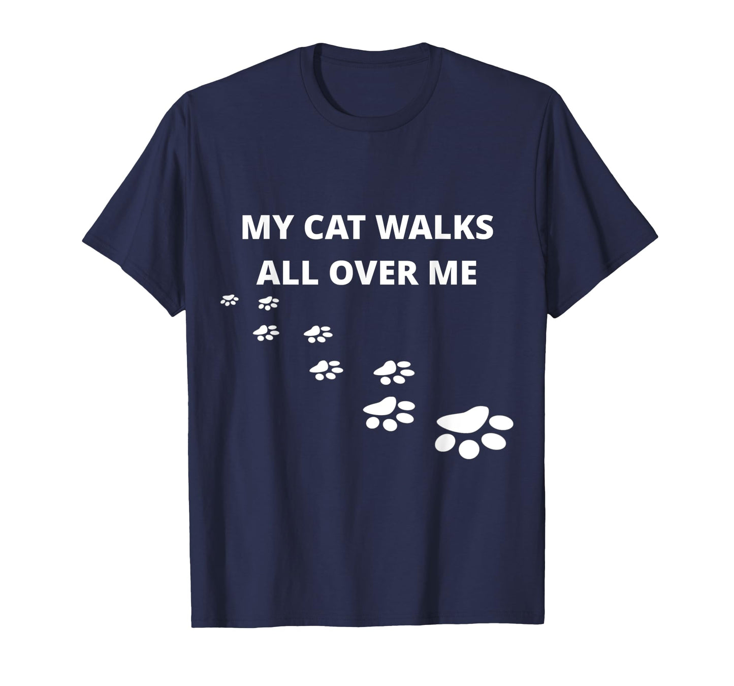 My Cat Walks All Over Me, For People Who Love Cats, Funny T-Shirt