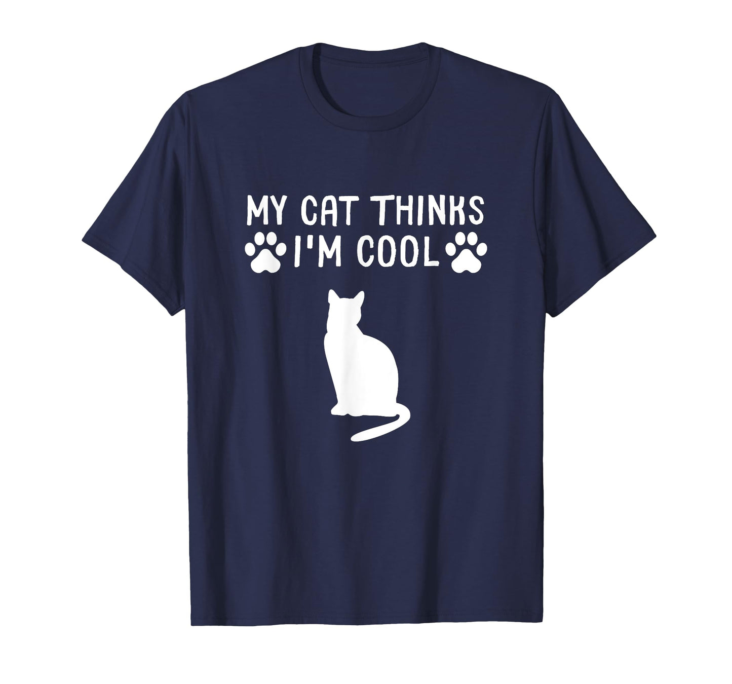 My Cat Thinks I'm Cool Funny Cat Owner Gift Cat Lover T-Shirt for Men Women Girls Kids