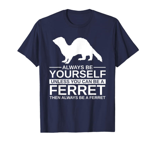 Always Be Yourself Ferret Gift For Men Women Weasel Pet T-Shirt