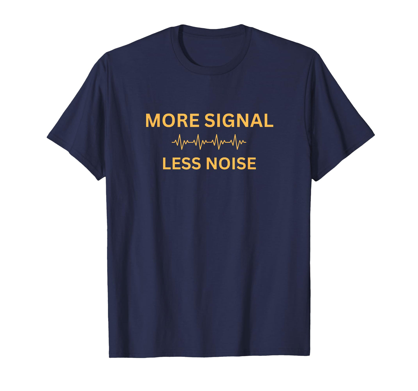 More Signal Less Noise T-Shirt