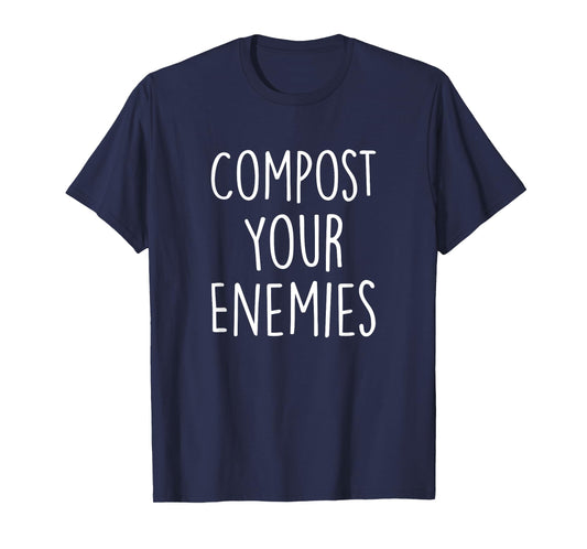 Compost Your Enemies Funny Gardening Plant Compost Planting T-Shirt