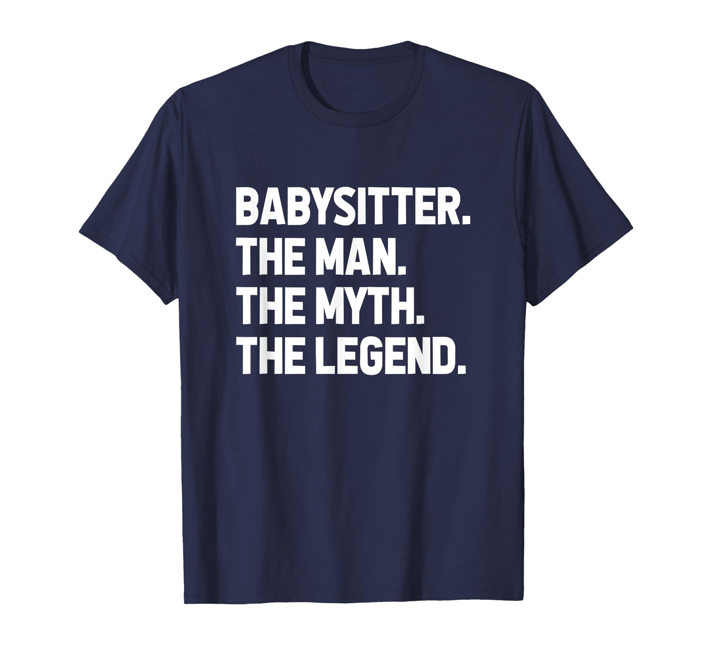 Babysitter The Man The Myth The Legend Daycare Provider T-Shirt
