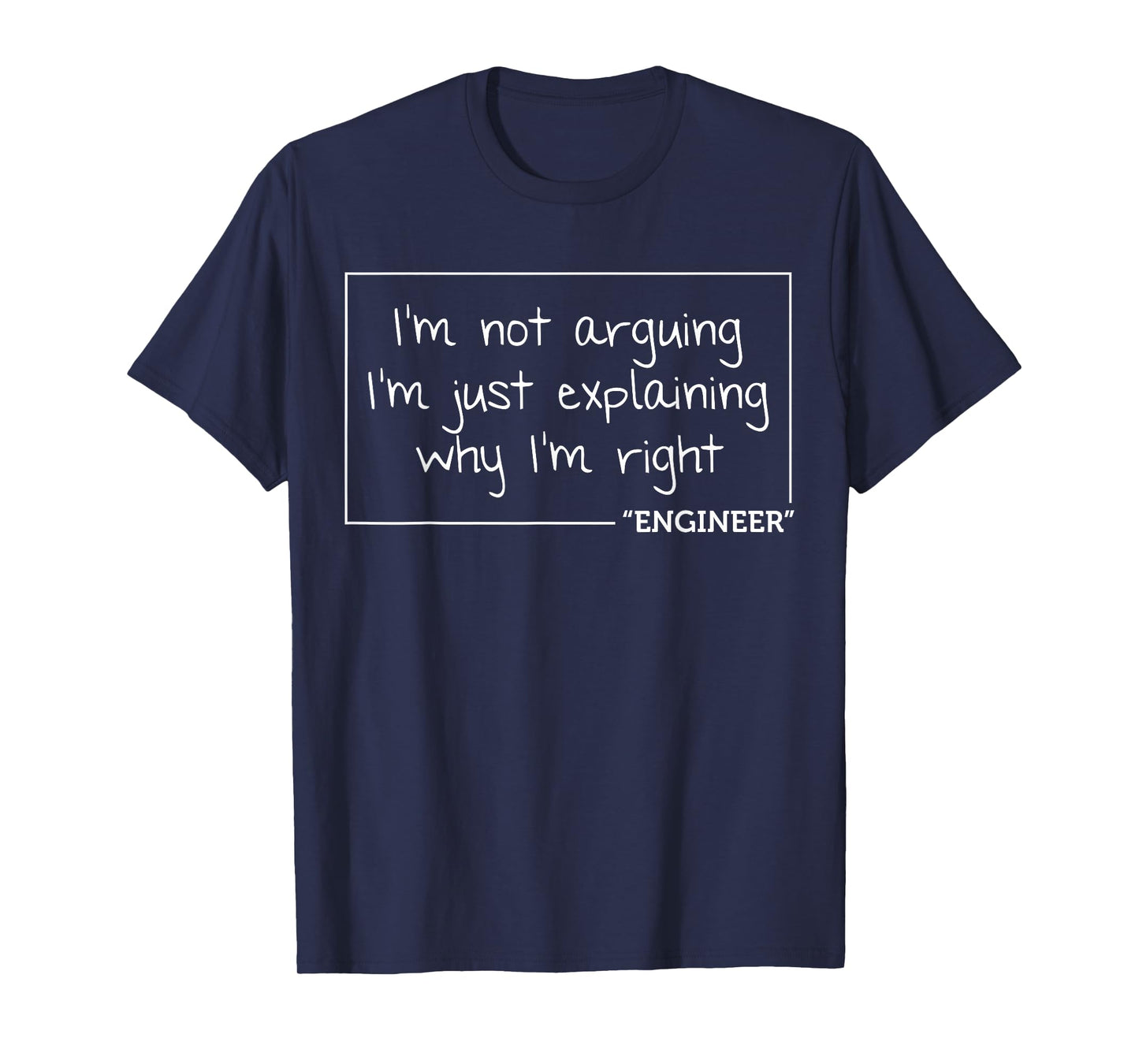 Engineer I'm Not Arguing | Funny Engineering Gift Idea T-Shirt