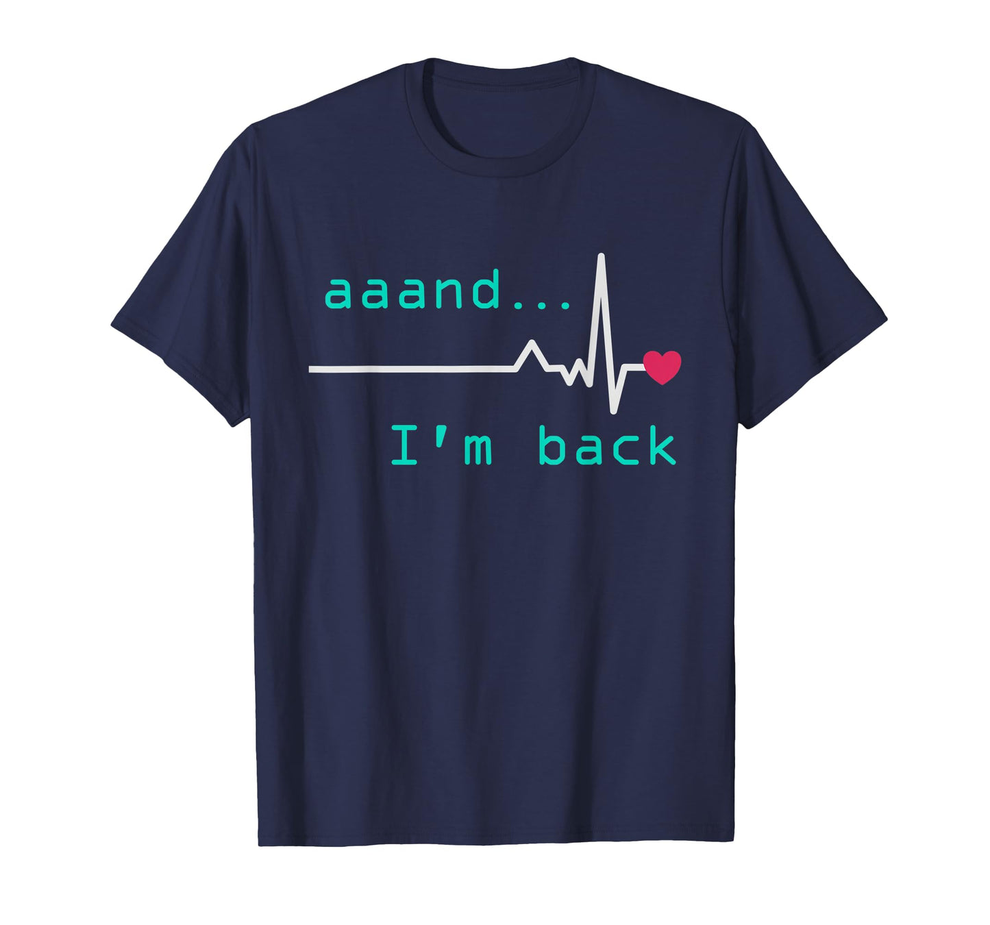 Aaand I'm back, Heart Attack Survivor Post Heart Surgery T-Shirt