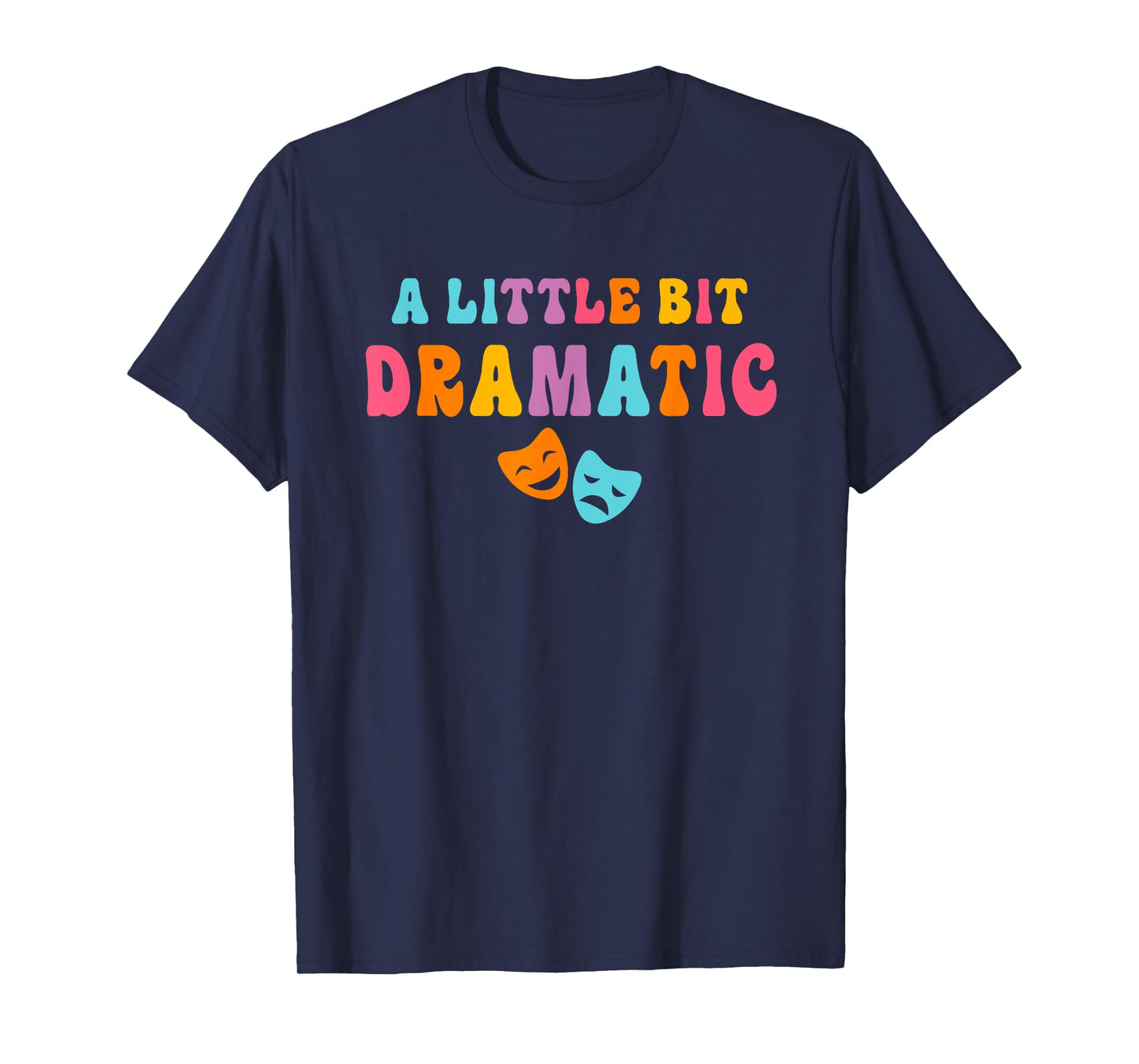 A Little Bit Dramatic Drama Club Theatre Gifts Funny Theater T-Shirt