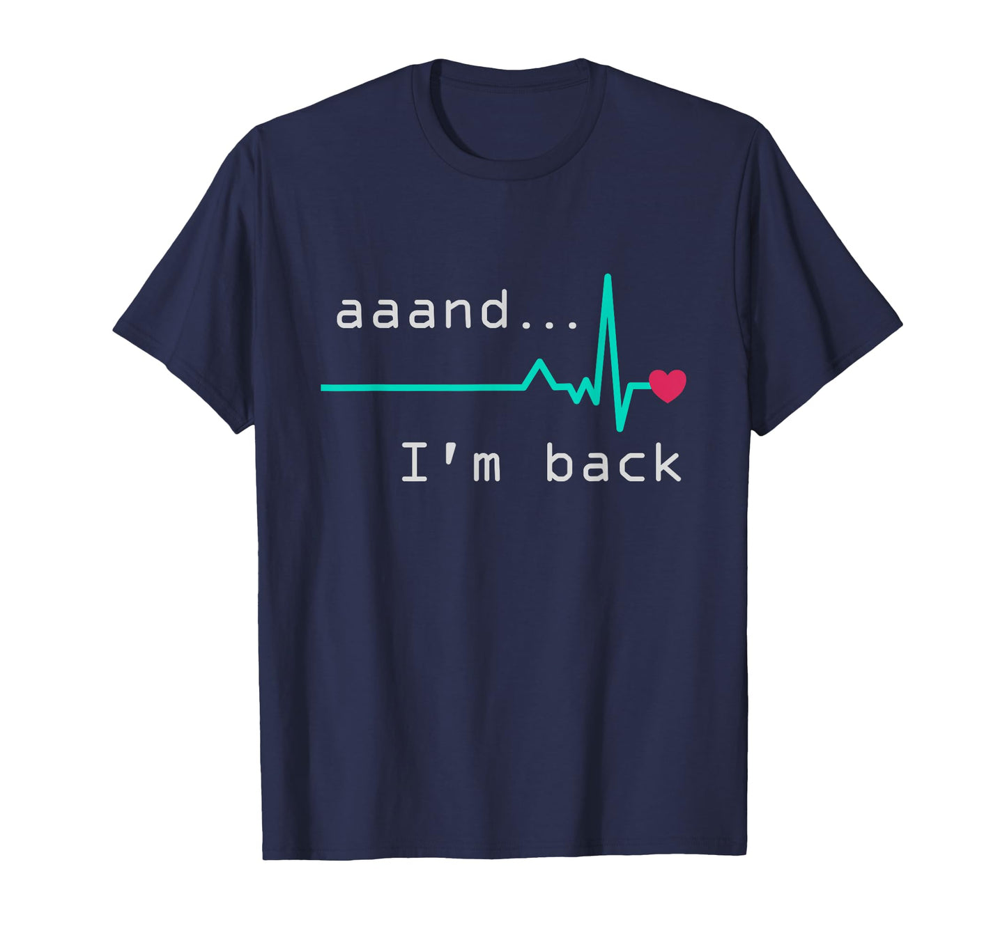 Aaand I'm back, Heart Attack Survivor Post Heart Surgery T-Shirt