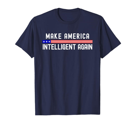 Make America Intelligent Again Funny USA Patriotic Party T-Shirt