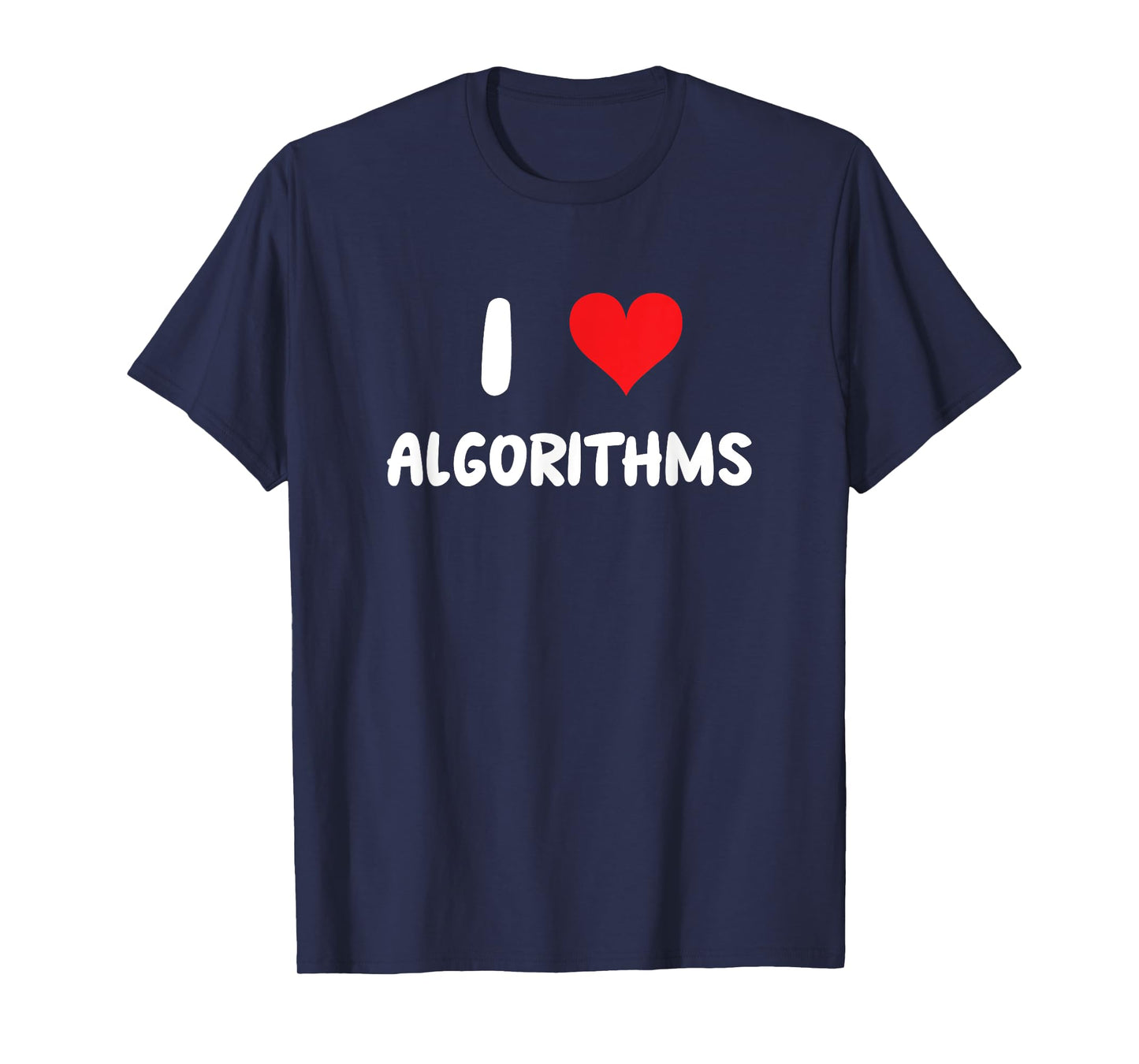 I Love Algorithms - Heart - Math Science Mathematics Data T-Shirt