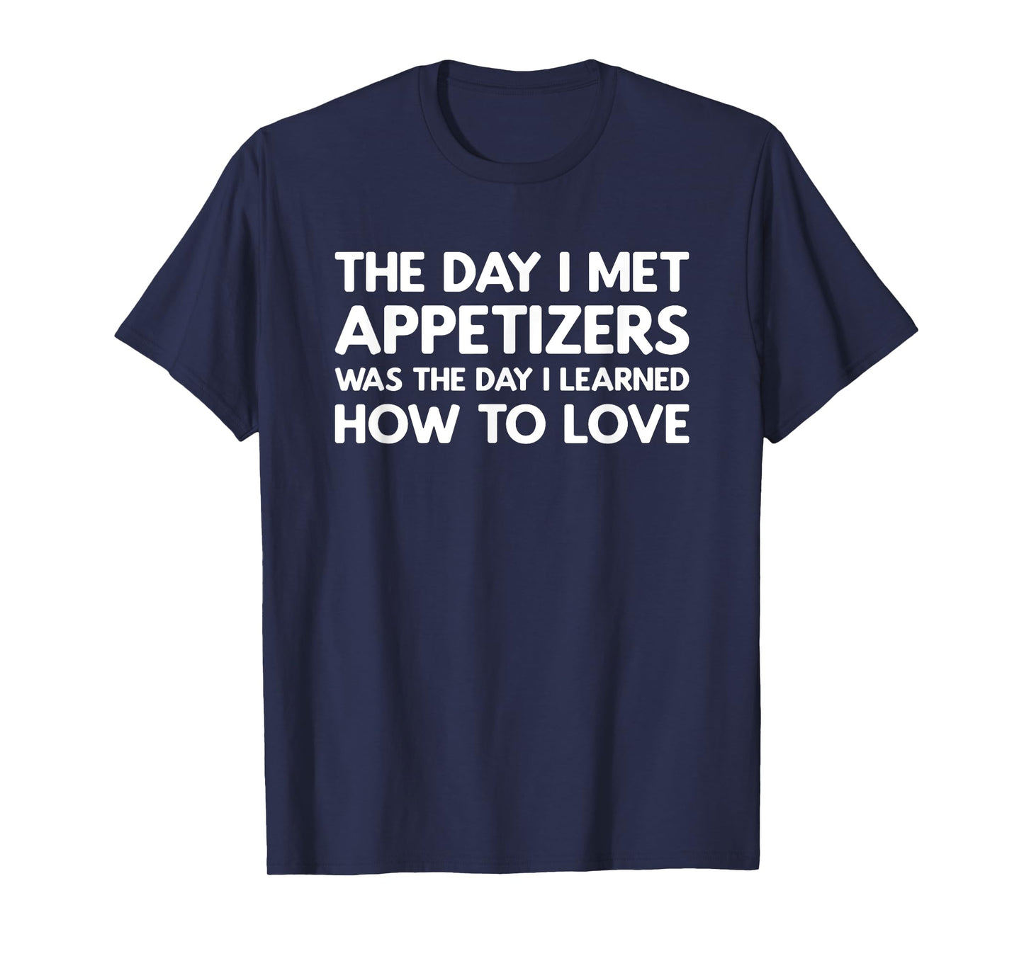The Day I Met Appetizers - Appetizers T-Shirt