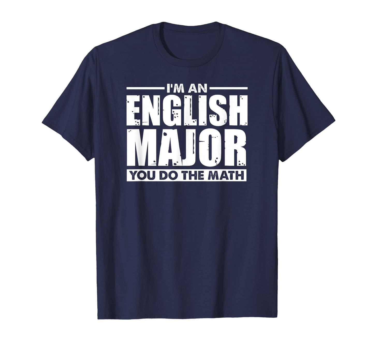 I'm An English Major You Do The Math - Funny Literary Joke T-Shirt