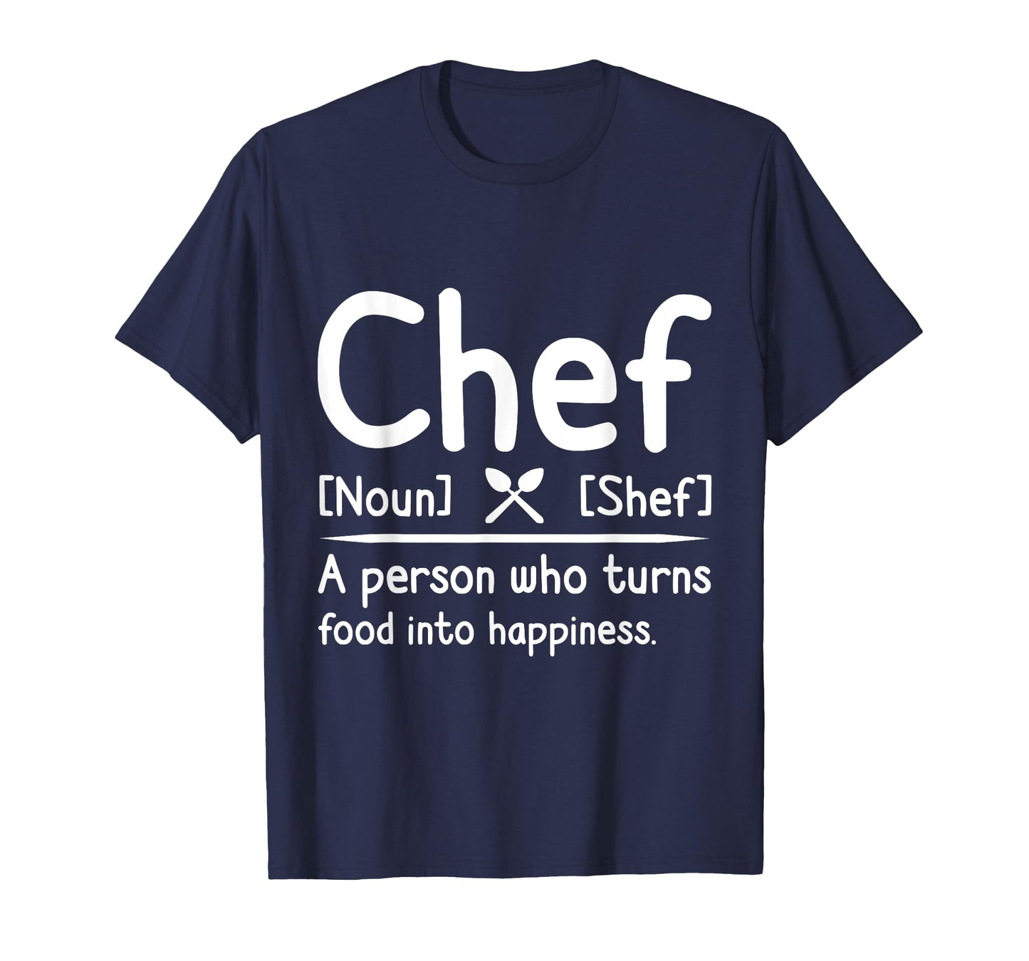 Chef, A Person Who Turns Food Into Happiness. Cooking T-Shirt