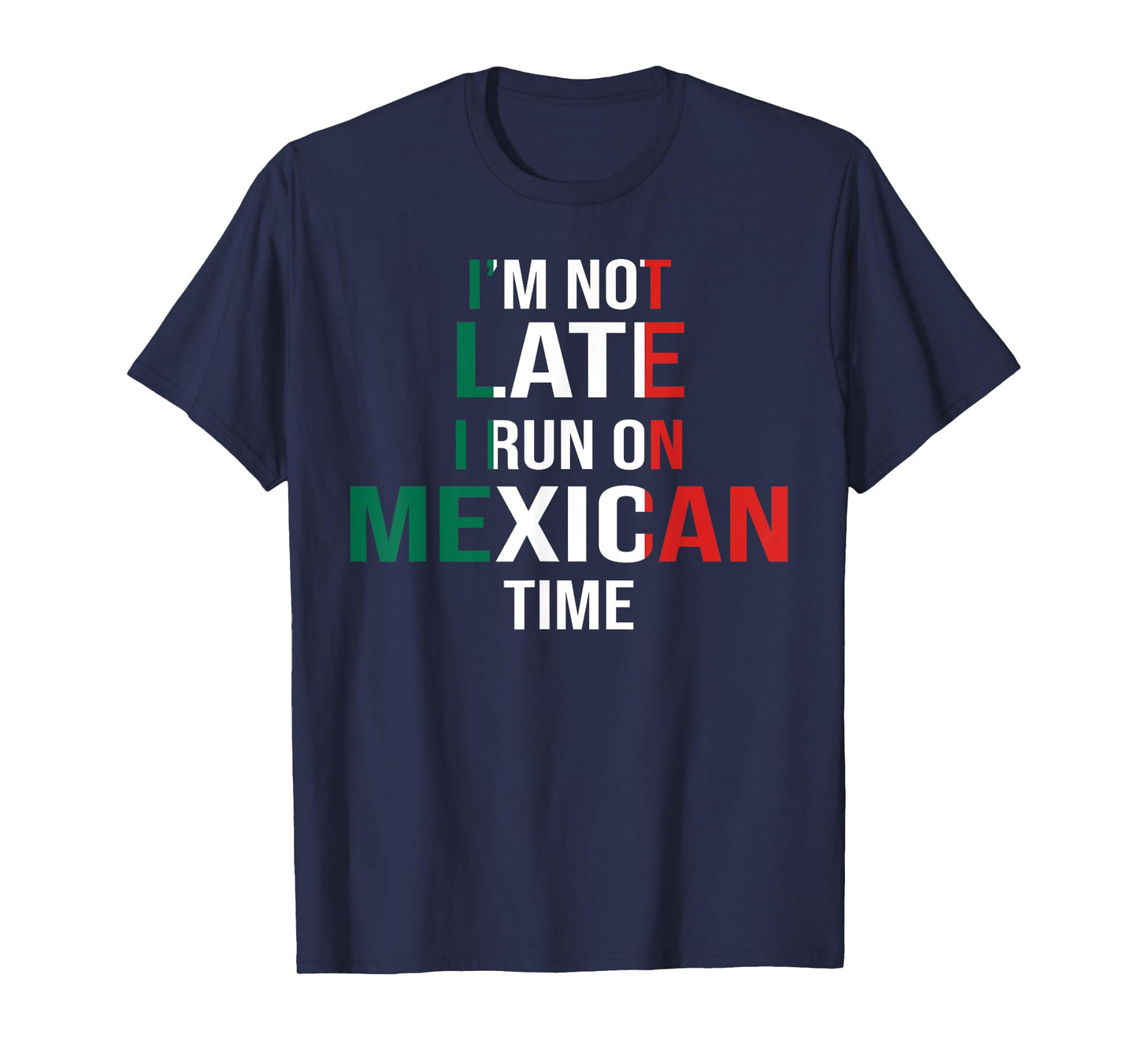 Funny I'm Not Late I Run On Mexican Time T-Shirt T-Shirt