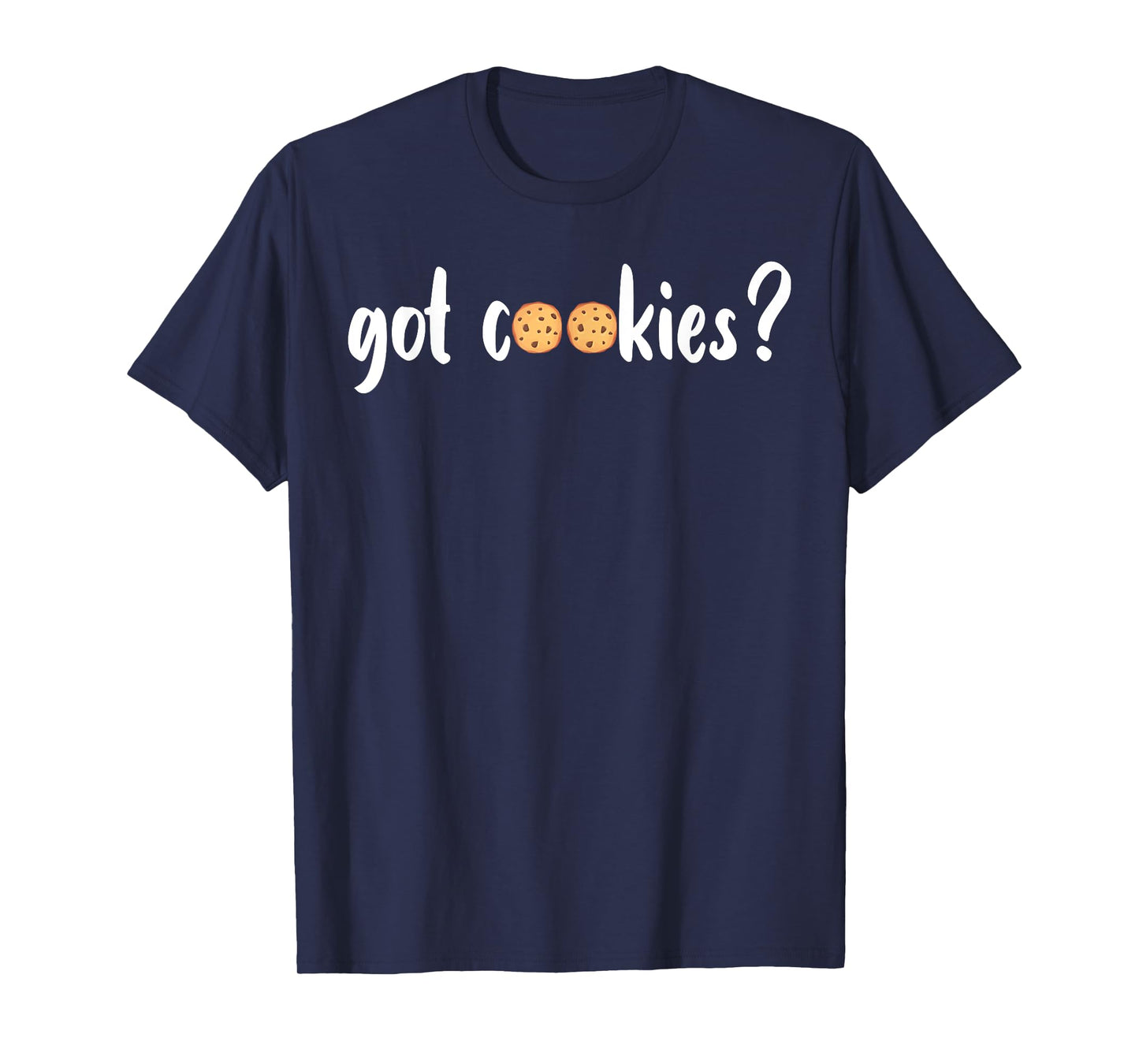 Cookie Lover - Cookie Baker - Got Cookies T-Shirt
