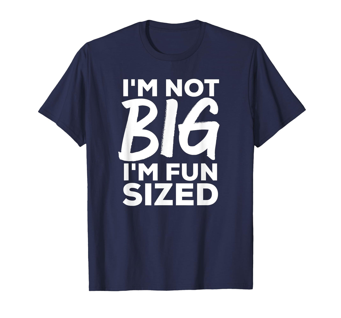 Awesome Big & Tall Shirt I'm Not Big I'm Fun Sized T-Shirt