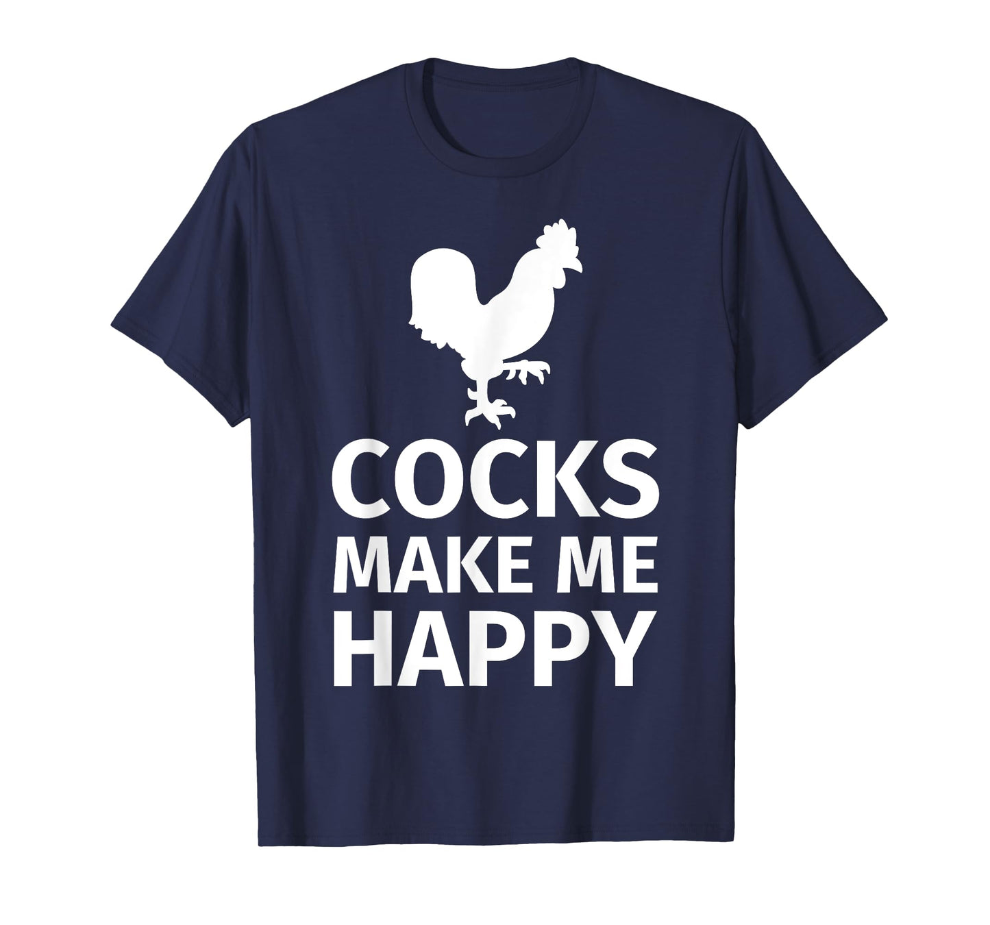 Cocks make me happy - Funny Cock Lover Shirt T-Shirt