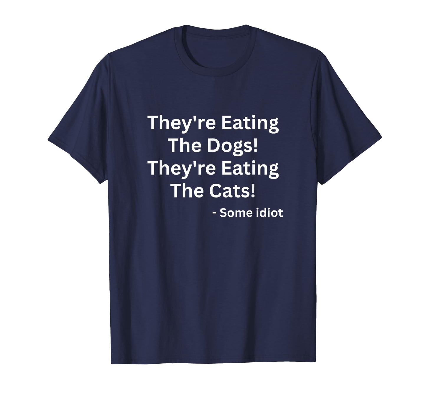 They're Eating The Dogs! They're Eating The Cats! T-Shirt